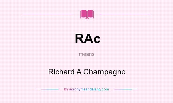 What does RAc mean? It stands for Richard A Champagne