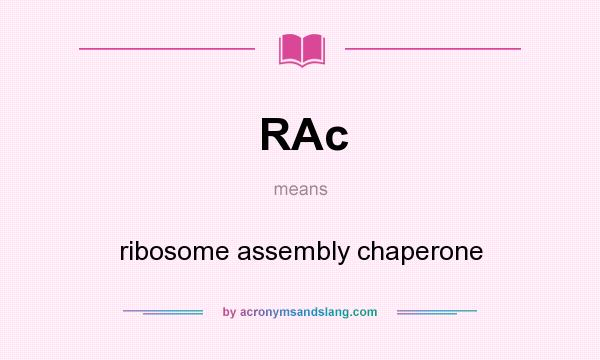 What does RAc mean? It stands for ribosome assembly chaperone