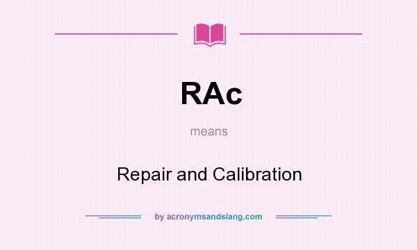 What does RAc mean? It stands for Repair and Calibration