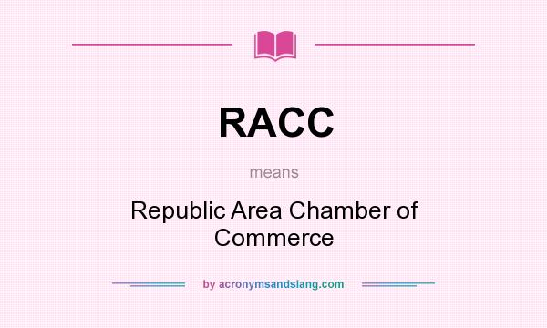 What does RACC mean? It stands for Republic Area Chamber of Commerce