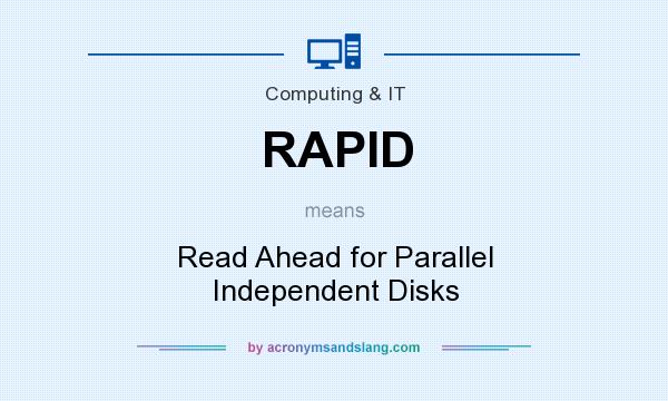What does RAPID mean? It stands for Read Ahead for Parallel Independent Disks