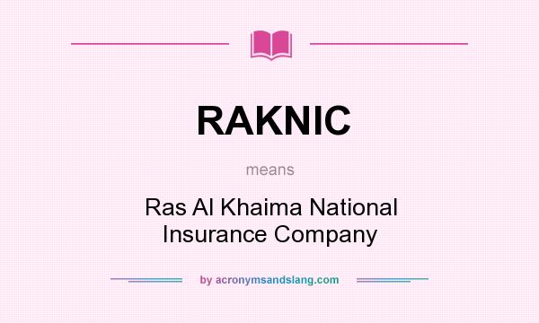 What does RAKNIC mean? It stands for Ras Al Khaima National Insurance Company