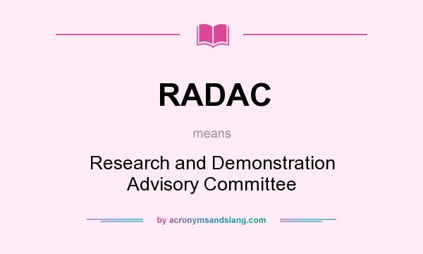 What does RADAC mean? It stands for Research and Demonstration Advisory Committee