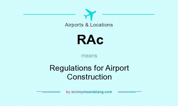 What does RAc mean? It stands for Regulations for Airport Construction