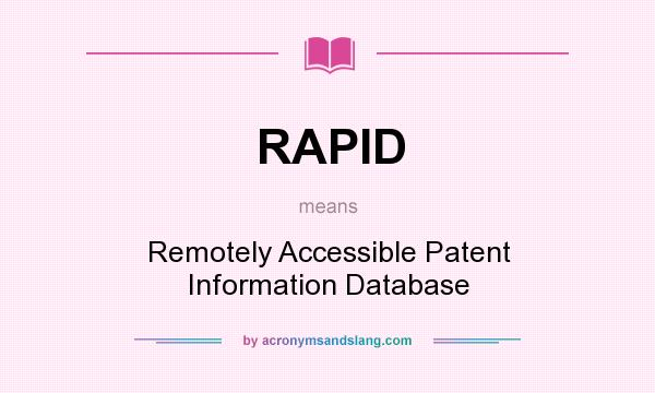 What does RAPID mean? It stands for Remotely Accessible Patent Information Database