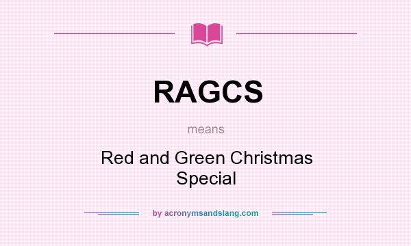 What does RAGCS mean? It stands for Red and Green Christmas Special