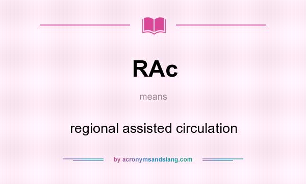 What does RAc mean? It stands for regional assisted circulation