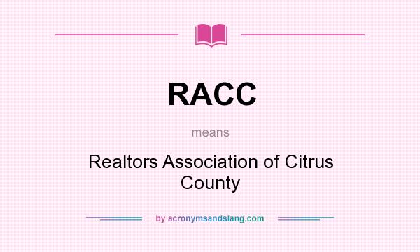 What does RACC mean? It stands for Realtors Association of Citrus County