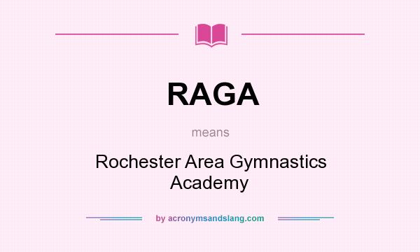 What does RAGA mean? It stands for Rochester Area Gymnastics Academy
