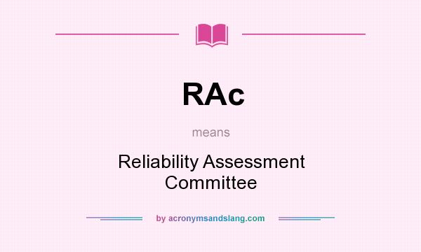 What does RAc mean? It stands for Reliability Assessment Committee