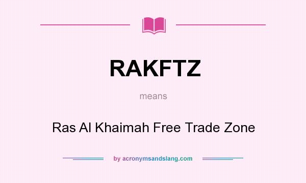 What does RAKFTZ mean? It stands for Ras Al Khaimah Free Trade Zone