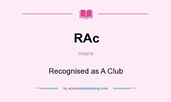 What does RAc mean? It stands for Recognised as A Club