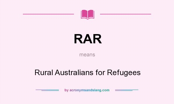 What does RAR mean? It stands for Rural Australians for Refugees