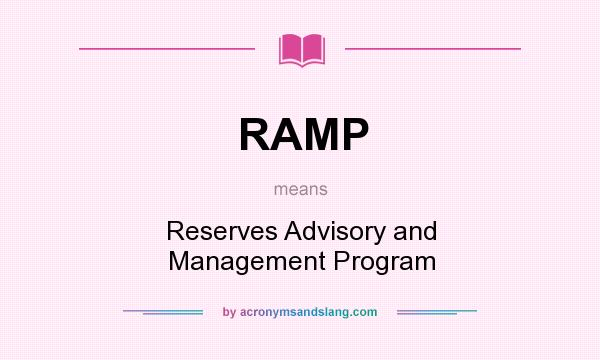 What does RAMP mean? It stands for Reserves Advisory and Management Program