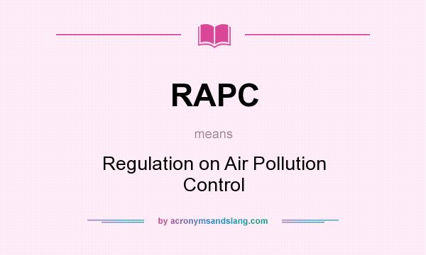 What does RAPC mean? It stands for Regulation on Air Pollution Control