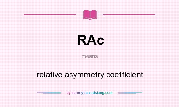 What does RAc mean? It stands for relative asymmetry coefficient