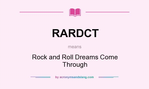 What does RARDCT mean? It stands for Rock and Roll Dreams Come Through