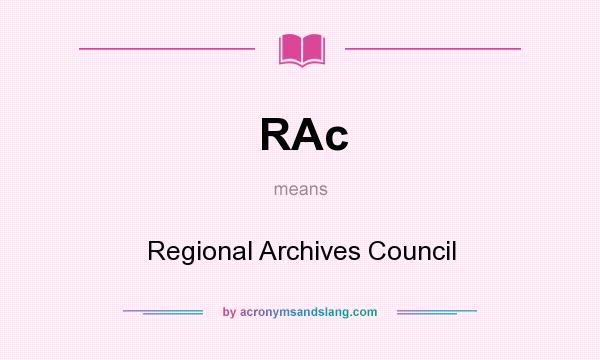 What does RAc mean? It stands for Regional Archives Council