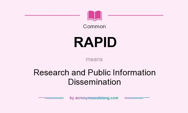 What does RAPID mean? It stands for Research and Public Information Dissemination
