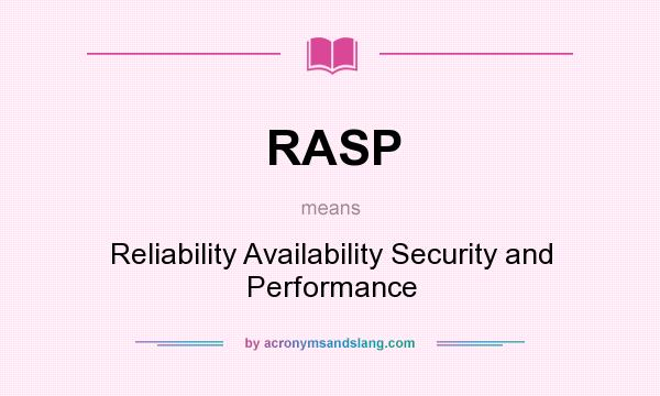 What does RASP mean? It stands for Reliability Availability Security and Performance