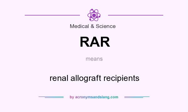 What does RAR mean? It stands for renal allograft recipients