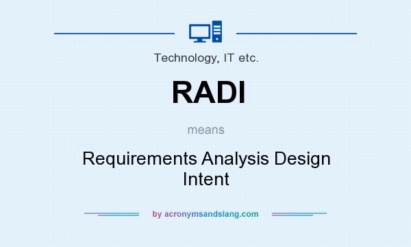 What does RADI mean? It stands for Requirements Analysis Design Intent