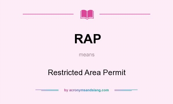 What does RAP mean? It stands for Restricted Area Permit