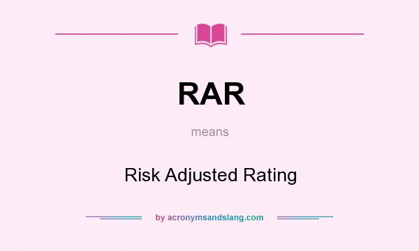 What does RAR mean? It stands for Risk Adjusted Rating