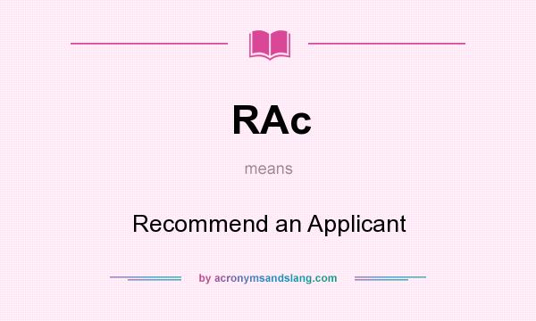 What does RAc mean? It stands for Recommend an Applicant
