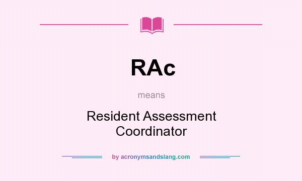 What does RAc mean? It stands for Resident Assessment Coordinator