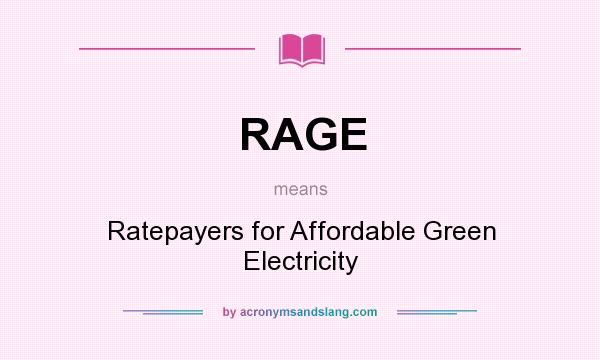 What does RAGE mean? It stands for Ratepayers for Affordable Green Electricity