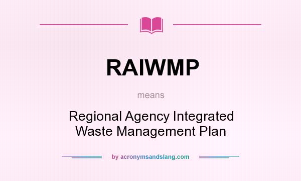 What does RAIWMP mean? It stands for Regional Agency Integrated Waste Management Plan