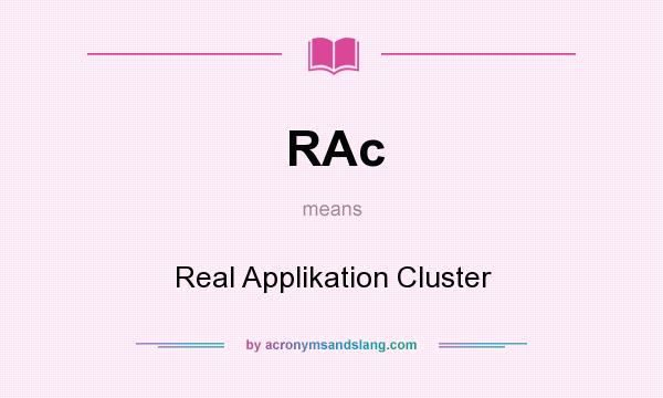 What does RAc mean? It stands for Real Applikation Cluster