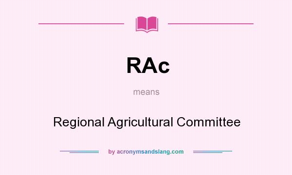 What does RAc mean? It stands for Regional Agricultural Committee