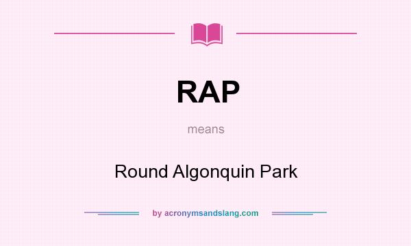 What does RAP mean? It stands for Round Algonquin Park