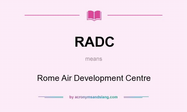 What does RADC mean? It stands for Rome Air Development Centre