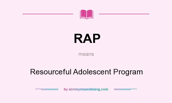 What does RAP mean? It stands for Resourceful Adolescent Program