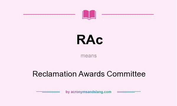 What does RAc mean? It stands for Reclamation Awards Committee