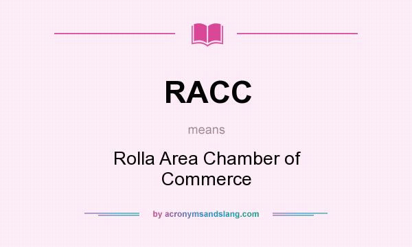 What does RACC mean? It stands for Rolla Area Chamber of Commerce