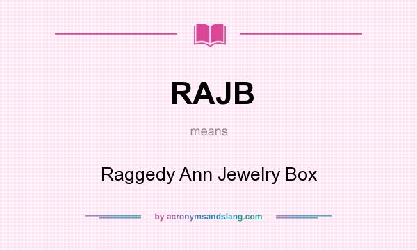 What does RAJB mean? It stands for Raggedy Ann Jewelry Box