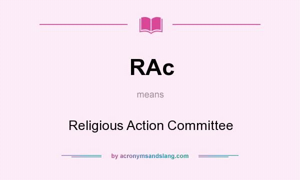 What does RAc mean? It stands for Religious Action Committee