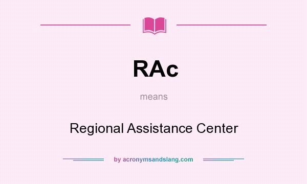 What does RAc mean? It stands for Regional Assistance Center