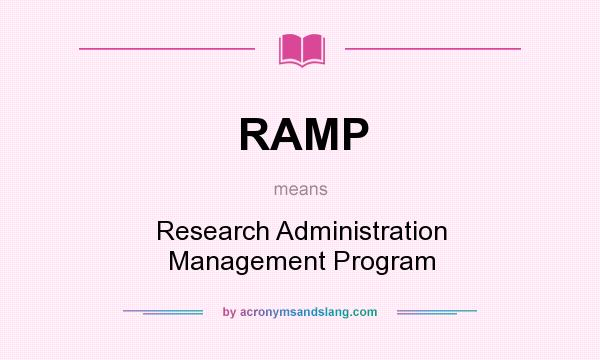 What does RAMP mean? It stands for Research Administration Management Program