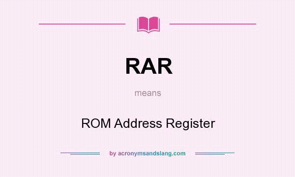 What does RAR mean? It stands for ROM Address Register