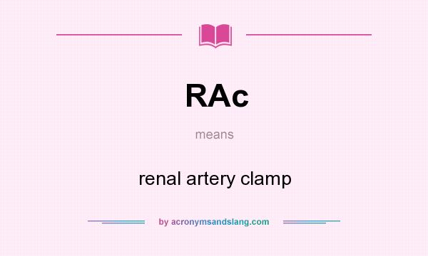 What does RAc mean? It stands for renal artery clamp