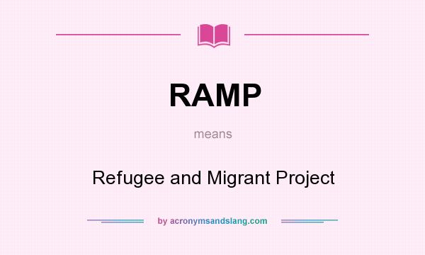 What does RAMP mean? It stands for Refugee and Migrant Project