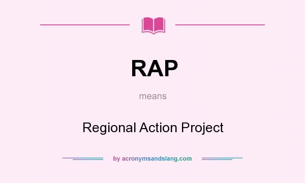 What does RAP mean? It stands for Regional Action Project