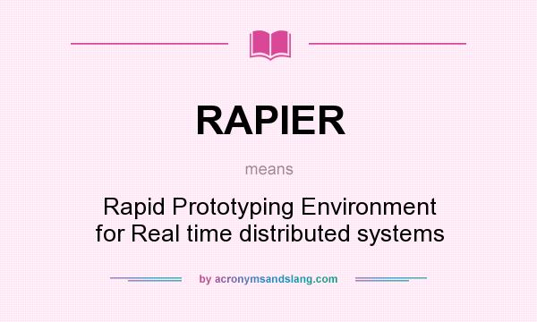 What does RAPIER mean? It stands for Rapid Prototyping Environment for Real time distributed systems