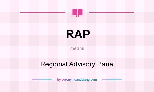 What does RAP mean? It stands for Regional Advisory Panel