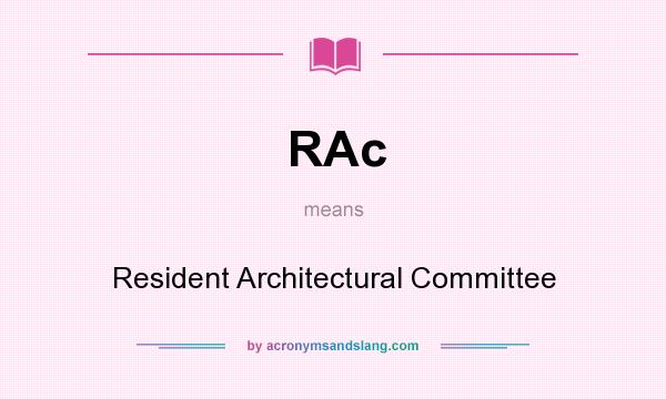 What does RAc mean? It stands for Resident Architectural Committee